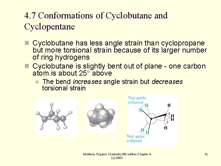 4. 7 Conformations of Cyclobutane and Cyclopentane n Cyclobutane has less angle strain than