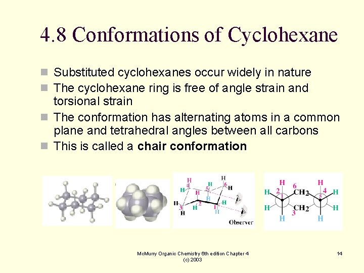 4. 8 Conformations of Cyclohexane n Substituted cyclohexanes occur widely in nature n The