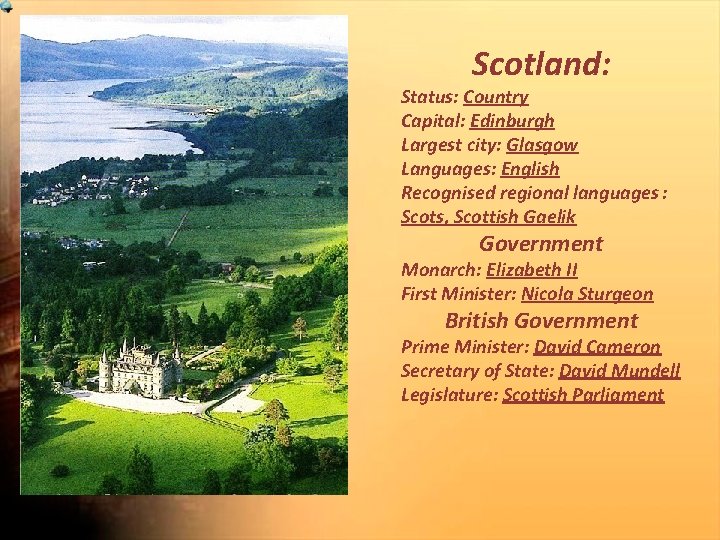 Scotland: Status: Country Capital: Edinburgh Largest city: Glasgow Languages: English Recognised regional languages :