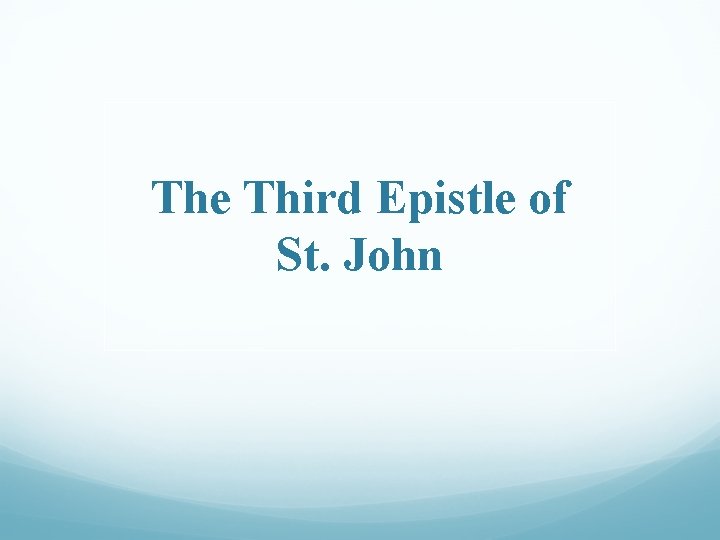 The Third Epistle of St. John The Third Epistle of St. John