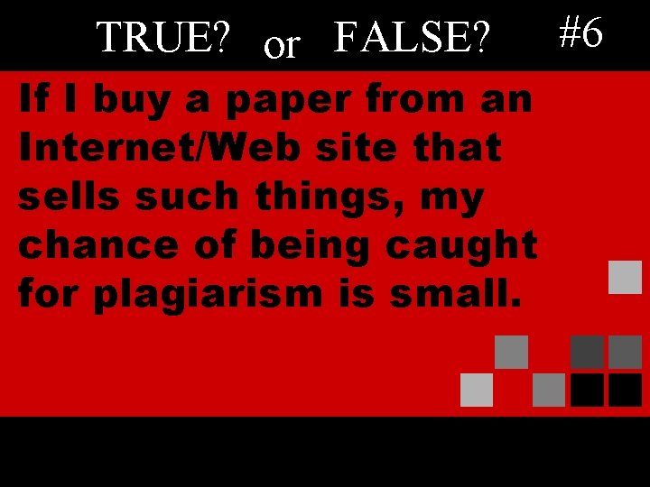 TRUE? or FALSE? If I buy a paper from an Internet/Web site that sells