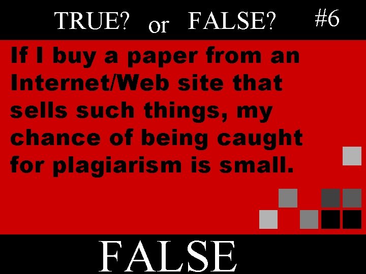 TRUE? or FALSE? If I buy a paper from an Internet/Web site that sells
