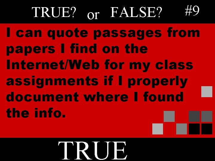 TRUE? or FALSE? #9 I can quote passages from papers I find on the