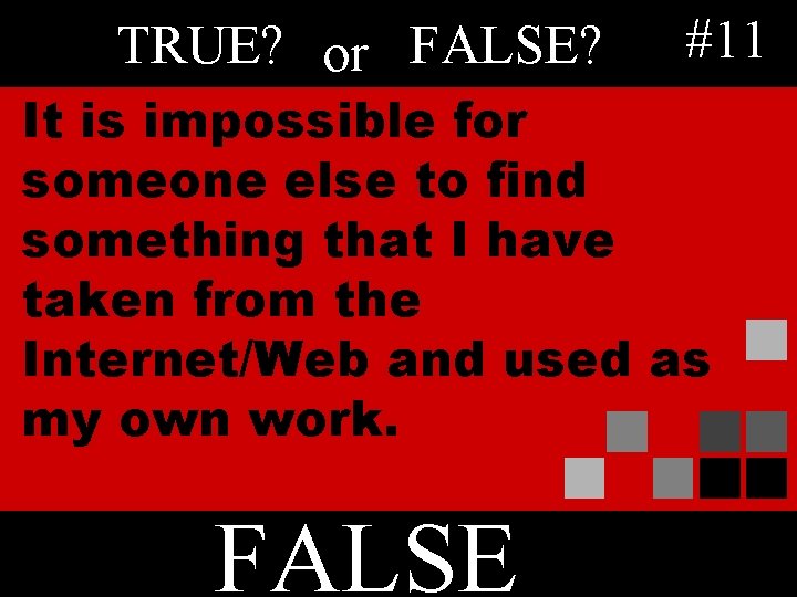 TRUE? or FALSE? #11 It is impossible for someone else to find something that