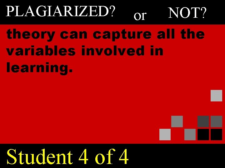 PLAGIARIZED? or NOT? theory can capture all the variables involved in learning. Student 4