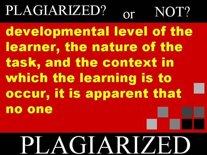 PLAGIARIZED? or NOT? developmental level of the learner, the nature of the task, and