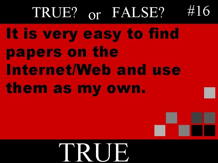 TRUE? or FALSE? #16 It is very easy to find papers on the Internet/Web