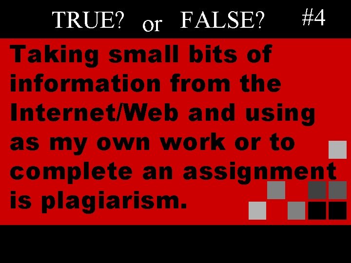 TRUE? or FALSE? #4 Taking small bits of information from the Internet/Web and using