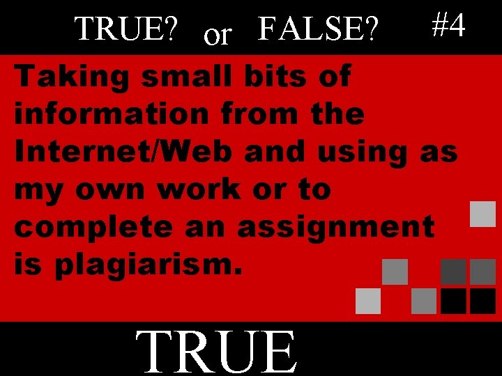 TRUE? or FALSE? #4 Taking small bits of information from the Internet/Web and using