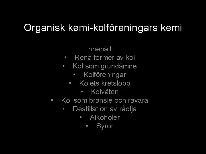 Organisk kemi-kolföreningars kemi • Innehåll: • Rena former av kol • Kol som grundämne