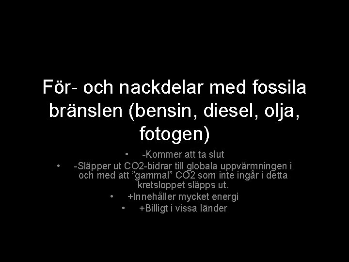 För- och nackdelar med fossila bränslen (bensin, diesel, olja, fotogen) • • -Kommer att