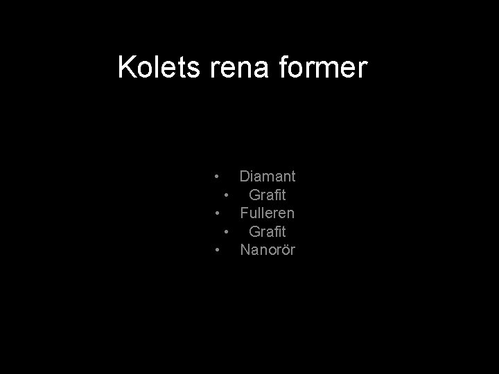 Kolets rena former • Diamant • Grafit • Fulleren • Grafit • Nanorör 