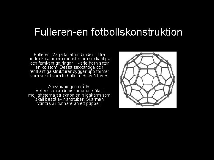 Fulleren-en fotbollskonstruktion Fulleren. Varje kolatom binder till tre andra kolatomer i mönster om sexkantiga