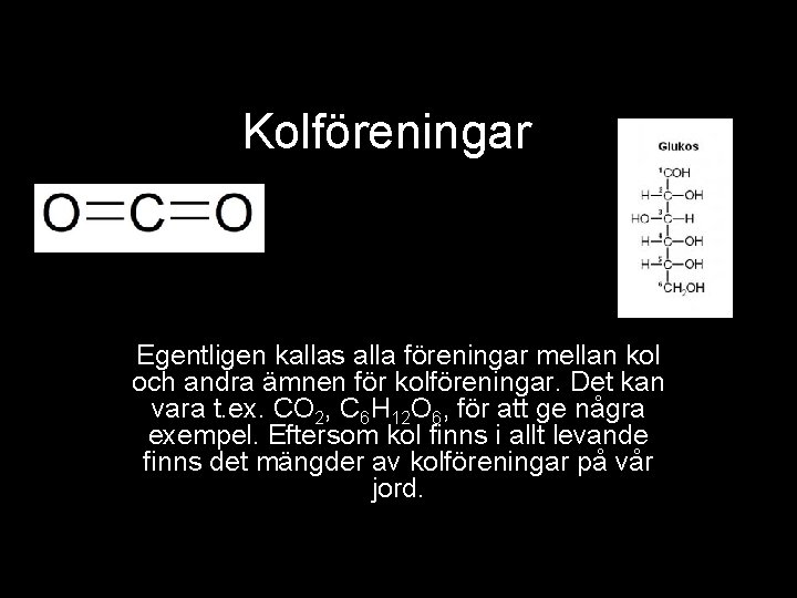 Kolföreningar Egentligen kallas alla föreningar mellan kol och andra ämnen för kolföreningar. Det kan