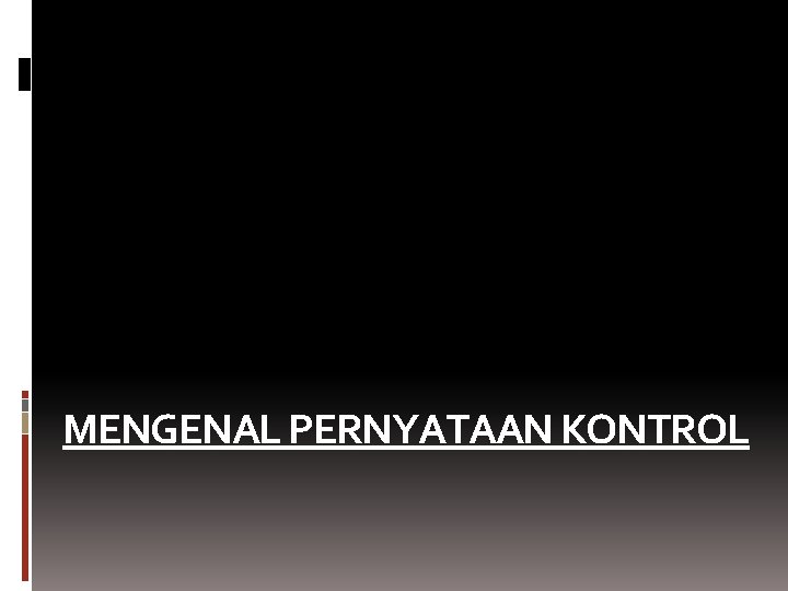 MENGENAL PERNYATAAN KONTROL 