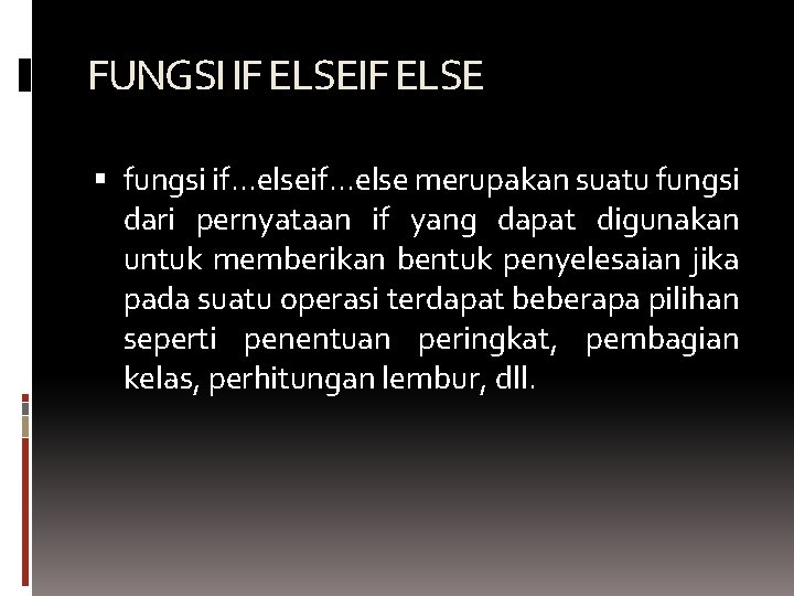 FUNGSI IF ELSE fungsi if. . . else merupakan suatu fungsi dari pernyataan if