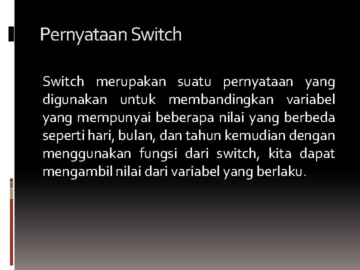 Pernyataan Switch merupakan suatu pernyataan yang digunakan untuk membandingkan variabel yang mempunyai beberapa nilai