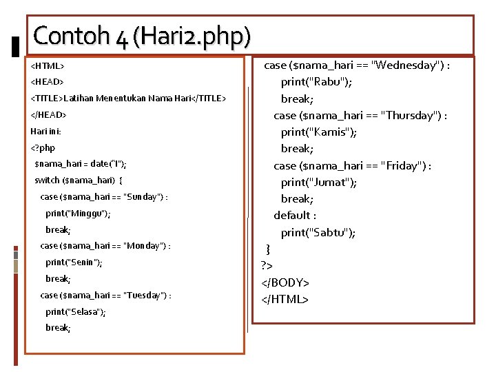Contoh 4 (Hari 2. php) <HTML> <HEAD> <TITLE>Latihan Menentukan Nama Hari</TITLE> </HEAD> Hari ini: