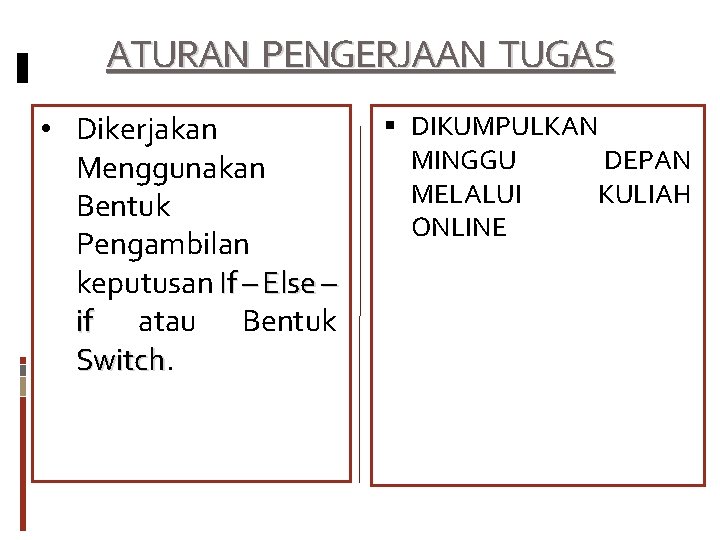 ATURAN PENGERJAAN TUGAS • Dikerjakan Menggunakan Bentuk Pengambilan keputusan If – Else – if