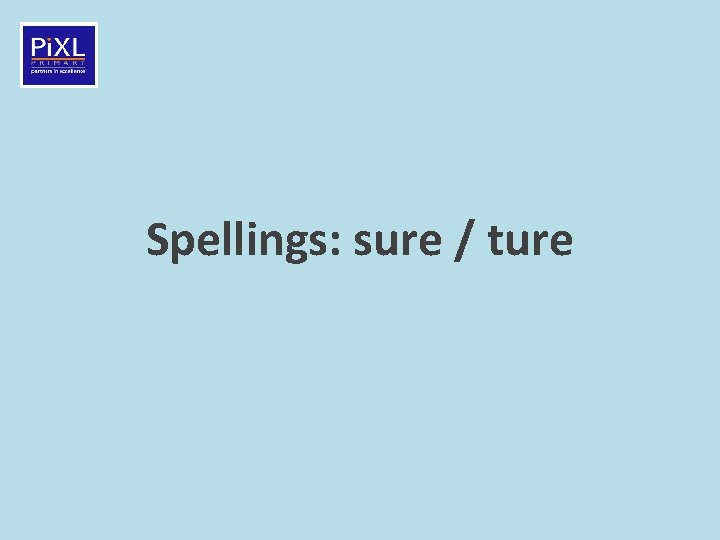 Spellings: sure / ture 