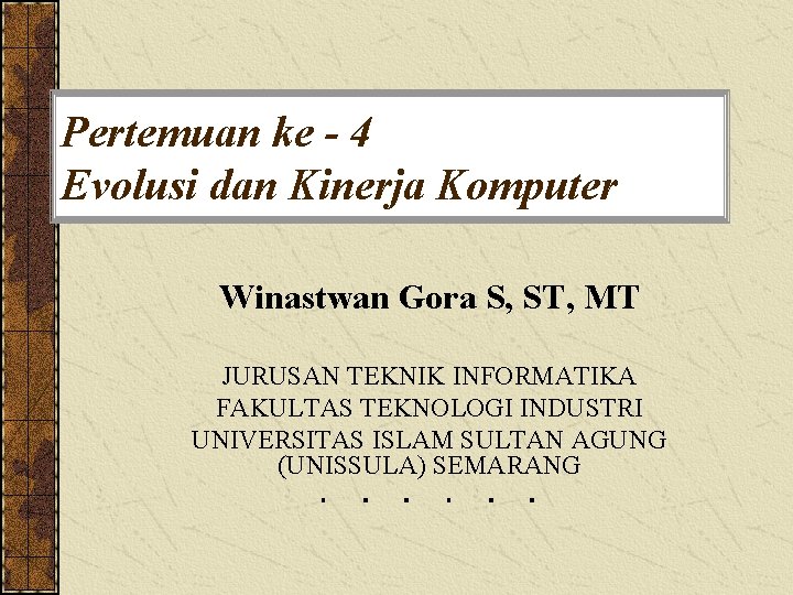 Pertemuan ke - 4 Evolusi dan Kinerja Komputer Winastwan Gora S, ST, MT JURUSAN