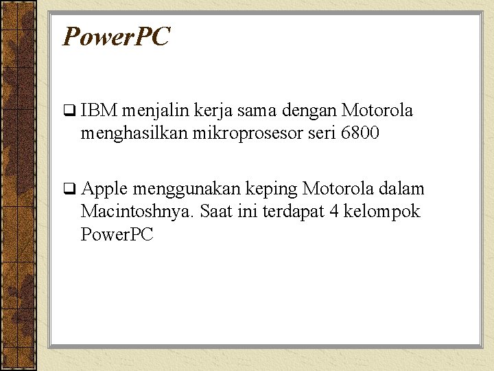 Power. PC q IBM menjalin kerja sama dengan Motorola menghasilkan mikroprosesor seri 6800 q