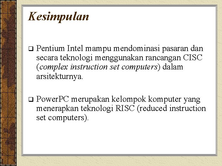 Kesimpulan q Pentium Intel mampu mendominasi pasaran dan secara teknologi menggunakan rancangan CISC (complex