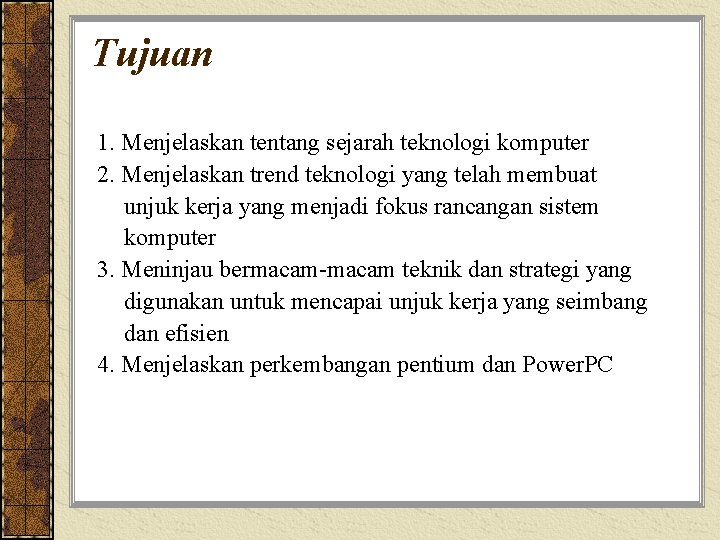 Tujuan 1. Menjelaskan tentang sejarah teknologi komputer 2. Menjelaskan trend teknologi yang telah membuat