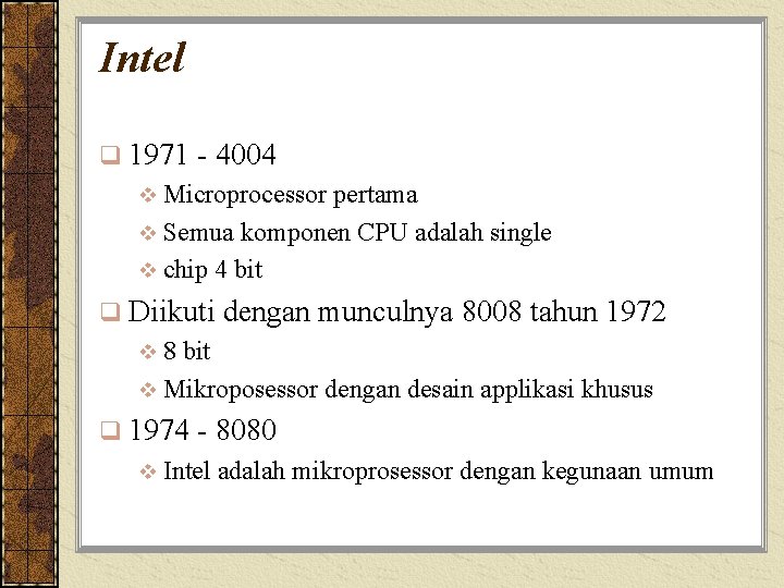 Intel q 1971 - 4004 v Microprocessor pertama v Semua komponen CPU adalah single