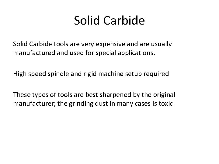 Solid Carbide tools are very expensive and are usually manufactured and used for special