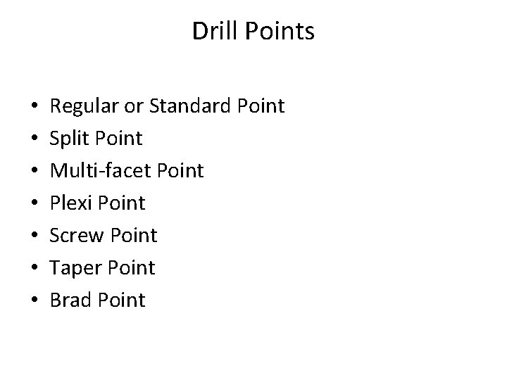 Drill Points • • Regular or Standard Point Split Point Multi-facet Point Plexi Point
