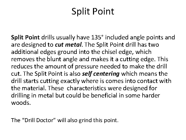 Split Point drills usually have 135° included angle points and are designed to cut