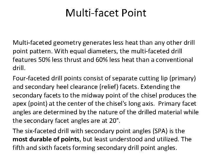 Multi-facet Point Multi-faceted geometry generates less heat than any other drill point pattern. With