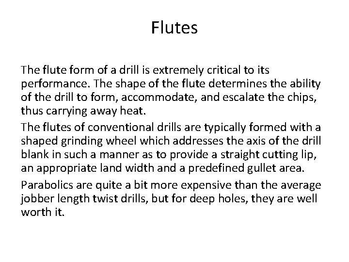 Flutes The flute form of a drill is extremely critical to its performance. The