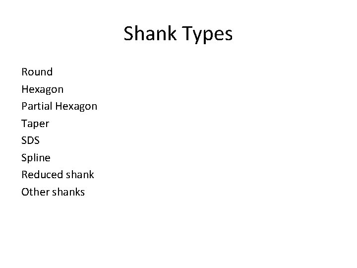Shank Types Round Hexagon Partial Hexagon Taper SDS Spline Reduced shank Other shanks 