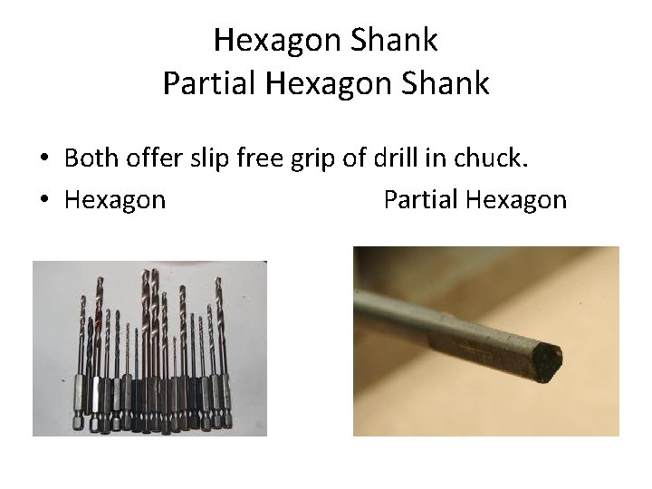 Hexagon Shank Partial Hexagon Shank • Both offer slip free grip of drill in
