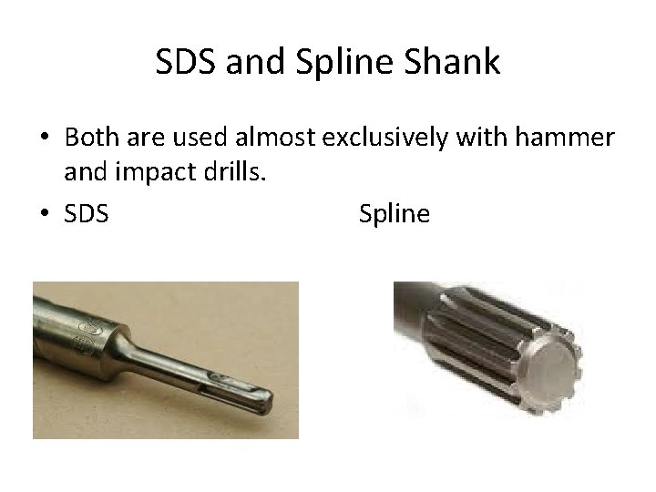 SDS and Spline Shank • Both are used almost exclusively with hammer and impact