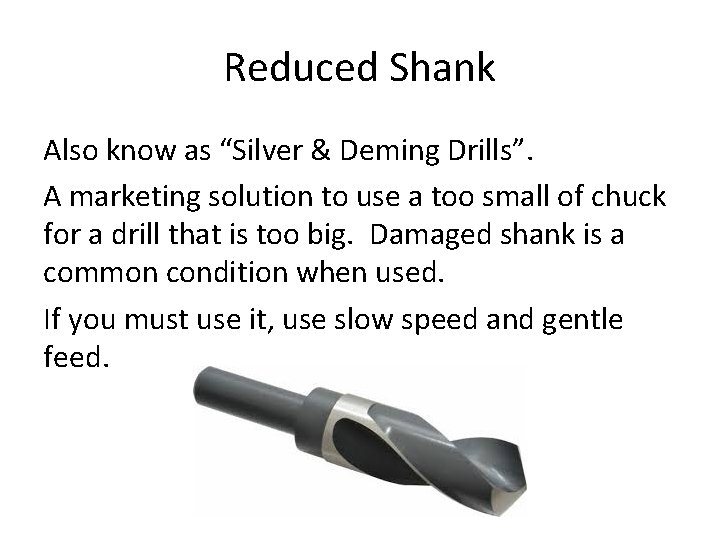 Reduced Shank Also know as “Silver & Deming Drills”. A marketing solution to use