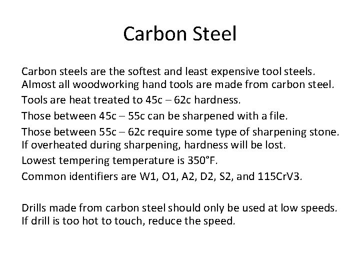 Carbon Steel Carbon steels are the softest and least expensive tool steels. Almost all