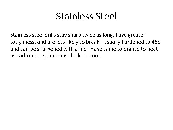 Stainless Steel Stainless steel drills stay sharp twice as long, have greater toughness, and