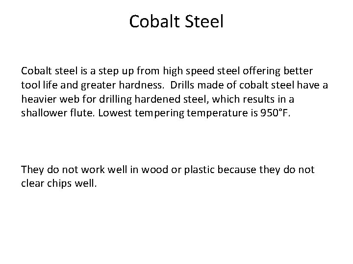 Cobalt Steel Cobalt steel is a step up from high speed steel offering better