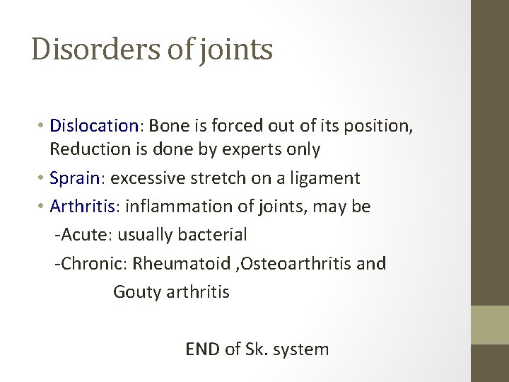 Disorders of joints • Dislocation: Bone is forced out of its position, Reduction is