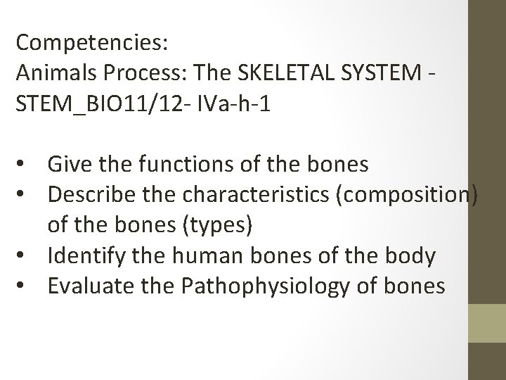 Competencies: Animals Process: The SKELETAL SYSTEM_BIO 11/12 - IVa-h-1 • Give the functions of