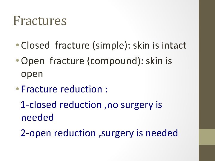 Fractures • Closed fracture (simple): skin is intact • Open fracture (compound): skin is