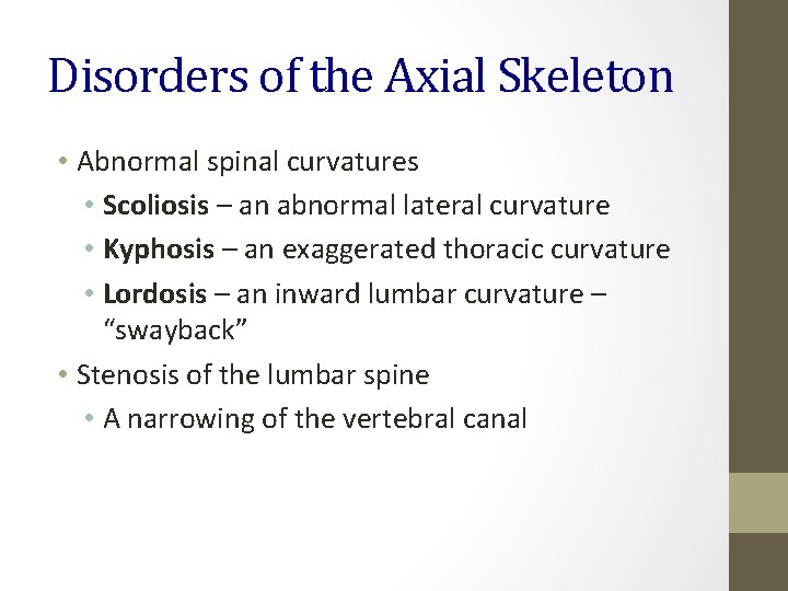 Disorders of the Axial Skeleton • Abnormal spinal curvatures • Scoliosis – an abnormal