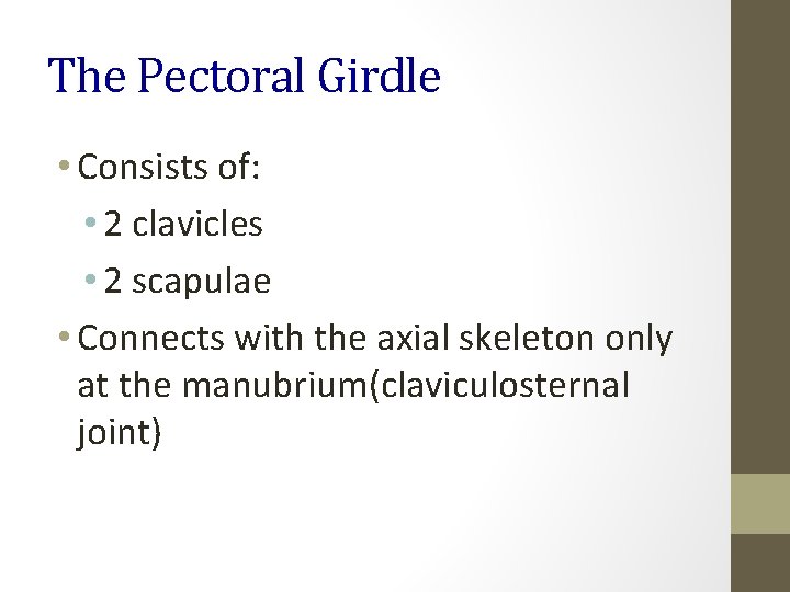 The Pectoral Girdle • Consists of: • 2 clavicles • 2 scapulae • Connects