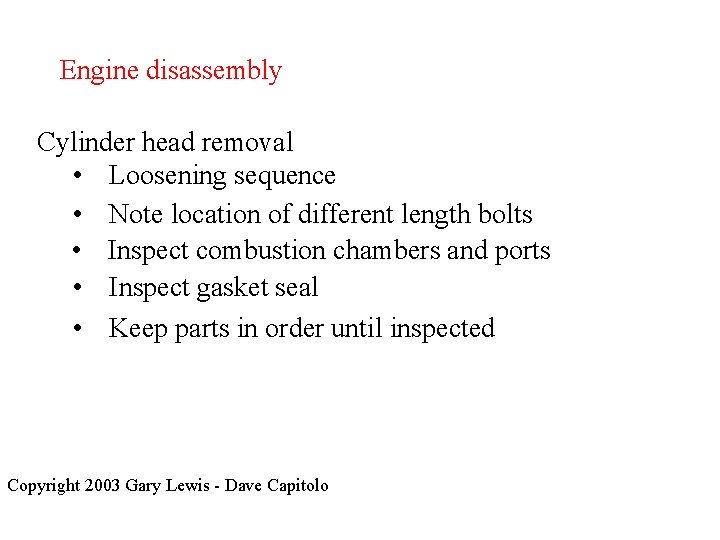 Engine disassembly Cylinder head removal • Loosening sequence • Note location of different length