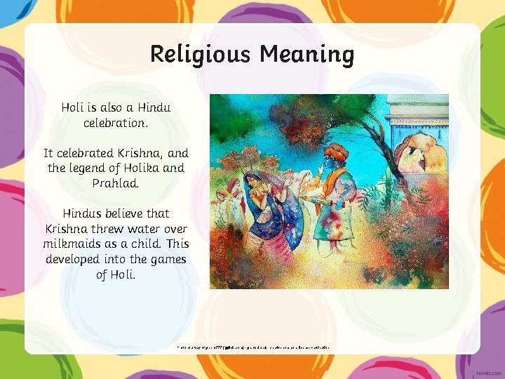 Religious Meaning Holi is also a Hindu celebration. It celebrated Krishna, and the legend Religious Meaning Holi is also a Hindu celebration. It celebrated Krishna, and the legend