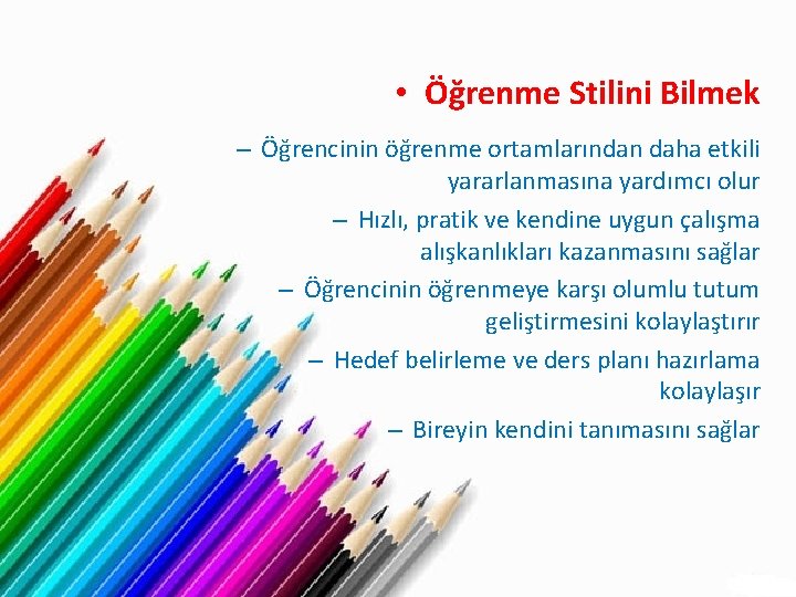  • Öğrenme Stilini Bilmek – Öğrencinin öğrenme ortamlarından daha etkili yararlanmasına yardımcı olur