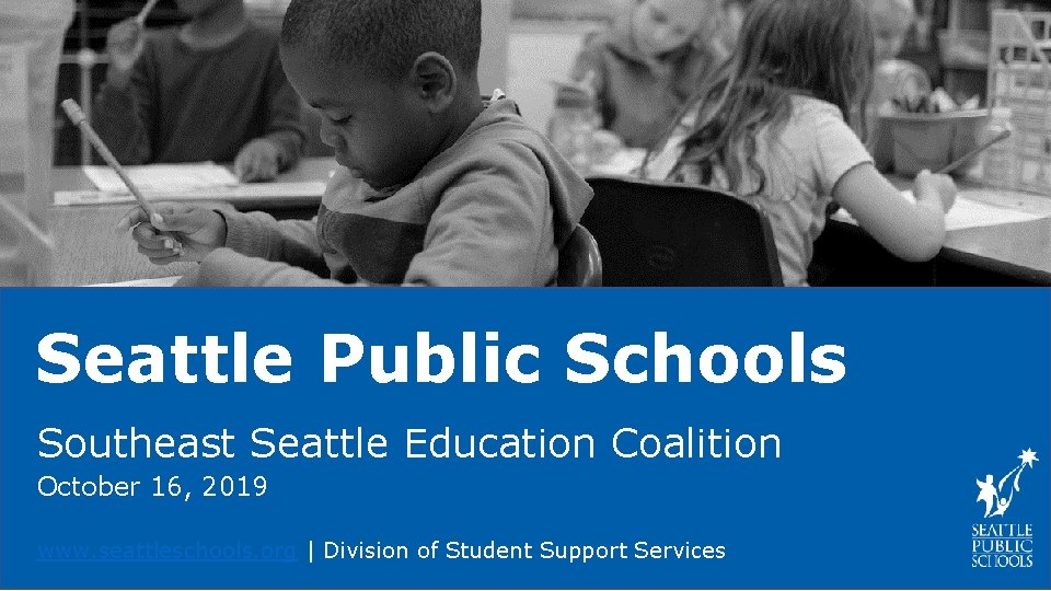 Seattle Public Schools Southeast Seattle Education Coalition October 16, 2019 www. seattleschools. org |